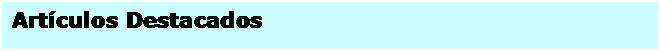 Cuadro de texto: Art&iacute;culos Destacados